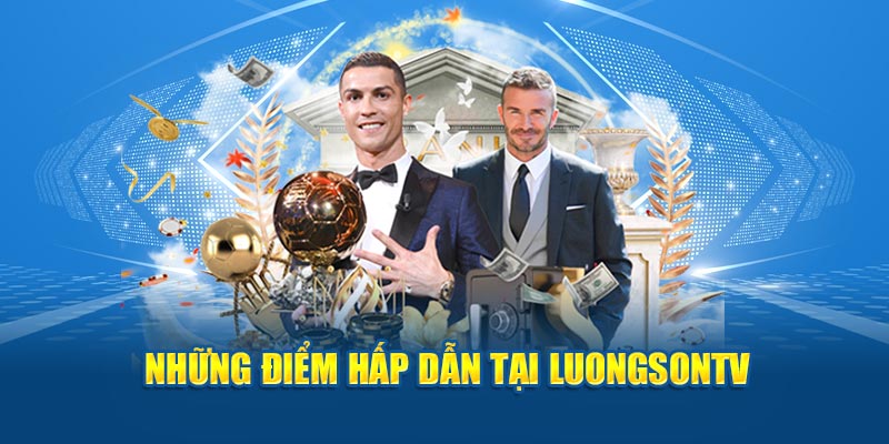 Tại nhà cái Luongson TV mang đến nhiều tính năng mới